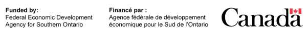 Funded by Federal Economic Development Agency for Southern Ontario. Financé par l’agence de développement économique pour le Sud de l’Ontario.